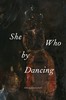 She Who by Dancing